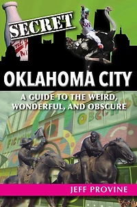 Secret Oklahoma City: A Guide to the Weird, Wonderful, and Obscure