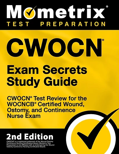 CWOCN Exam Secrets Study Guide - CWOCN Test Review for the WOCNCB Certified Wound, Ostomy, and Continence Nurse Exam: [2nd Edition]