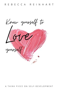 Know Yourself to Love Yourself: A Think Piece On Self-Development