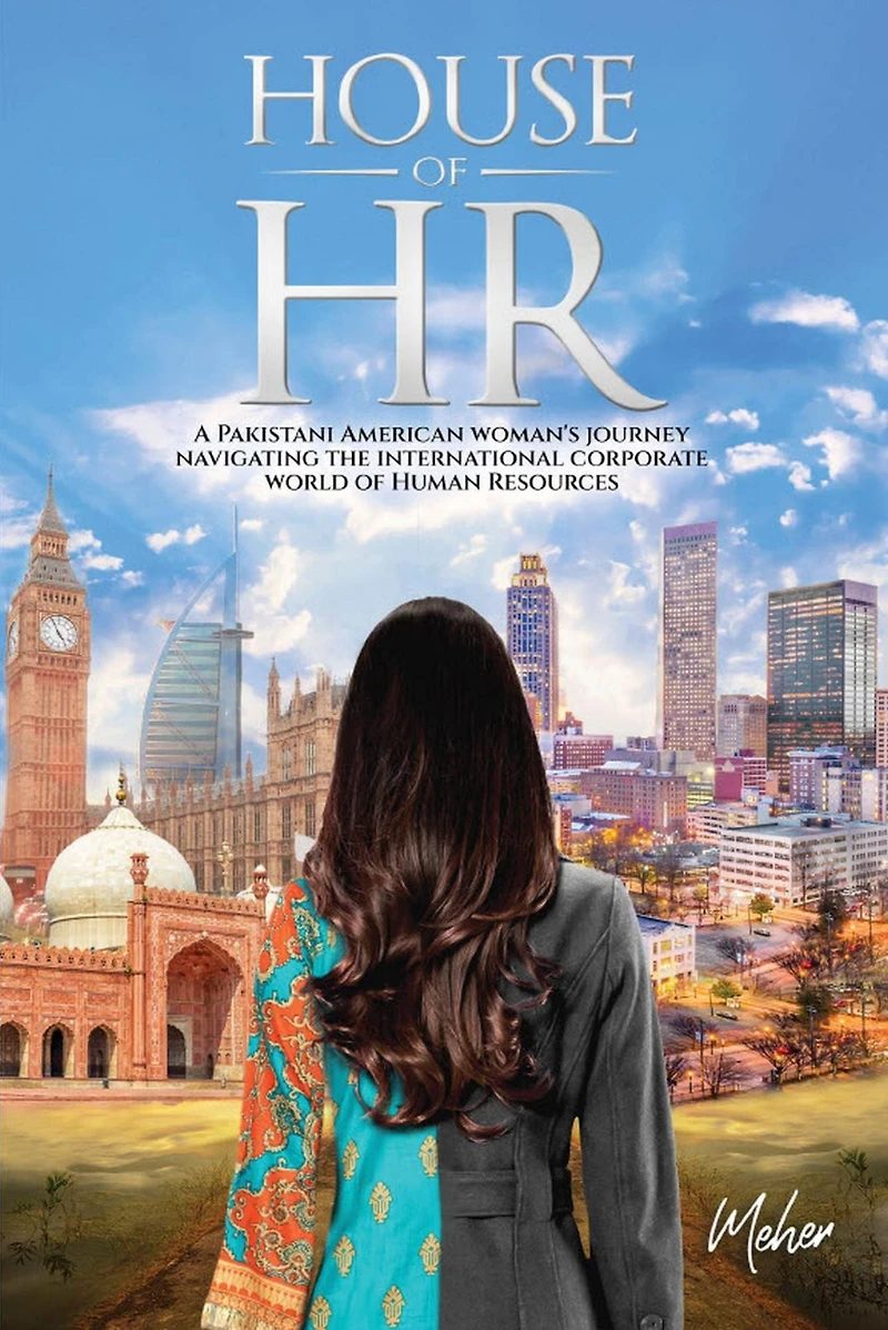 House of HR: A Pakistani American woman's journey navigating the international corporate world Human Resources