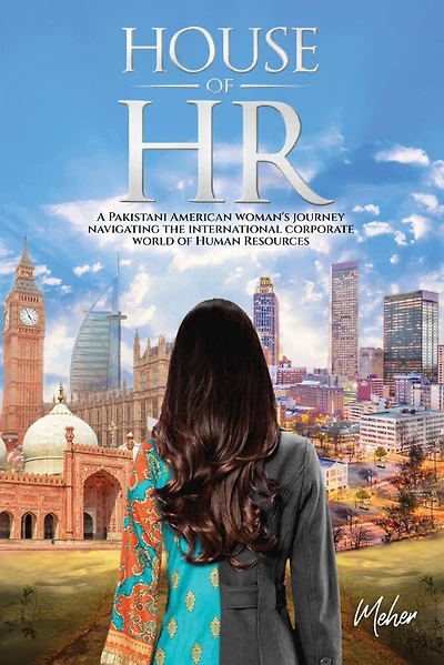 House of HR: A Pakistani American woman's journey navigating the international corporate world Human Resources