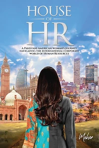 House of HR: A Pakistani American woman's journey navigating the international corporate world Human Resources