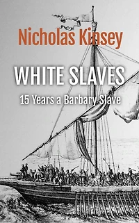 White Slaves: 15 Years a Barbary Slave: