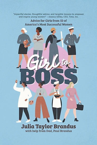 Girl to Boss!: Advice for Girls from 50 of America's Most Successful Women