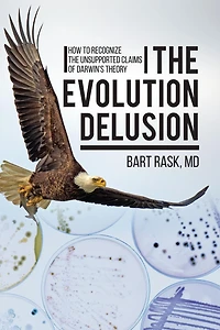 the Evolution Delusion: How to Recognize Unsupported Claims of Darwin's Theory