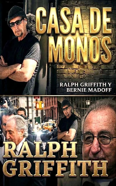 Casa de Mono: Ralph Griffith and Bernie Madoff