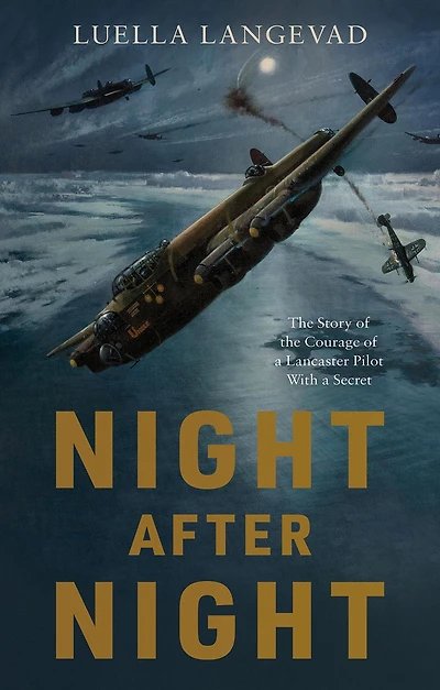Night After Night: the Story of Courage a Lancaster Pilot With Secret