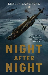 Night After Night: the Story of Courage a Lancaster Pilot With Secret