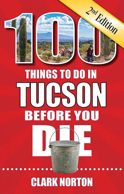 100 Things to Do Tucson Before You Die, 2nd edition