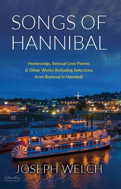 Songs of Hannibal: Homesongs, Love Poems the Sensual Variety & Other Works (including Selections from Boyhood Hannibal)