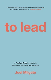 To Lead: A Practical Guide for Leaders Churches & Faith-Based Organizations