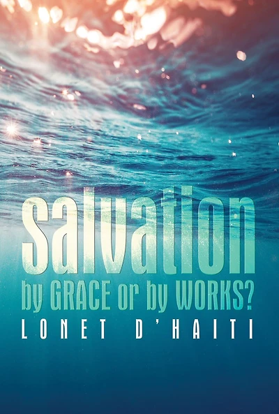 Salvation By Grace or By Works?