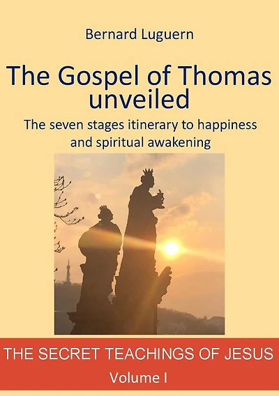 The Gospel of Thomas unveiled: The seven stages itinerary to happiness and spiritual awakening