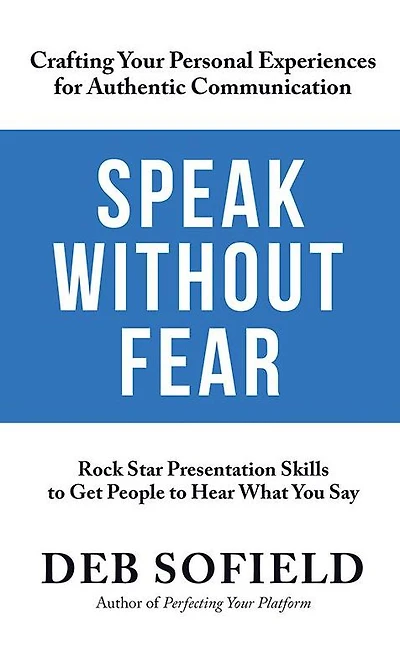 Speak Without Fear: Rock Star Presentation Skills to Get People Hear What You Say