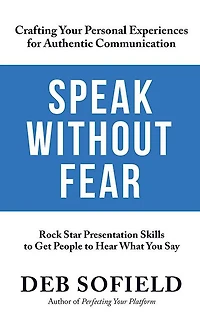 Speak Without Fear: Rock Star Presentation Skills to Get People Hear What You Say