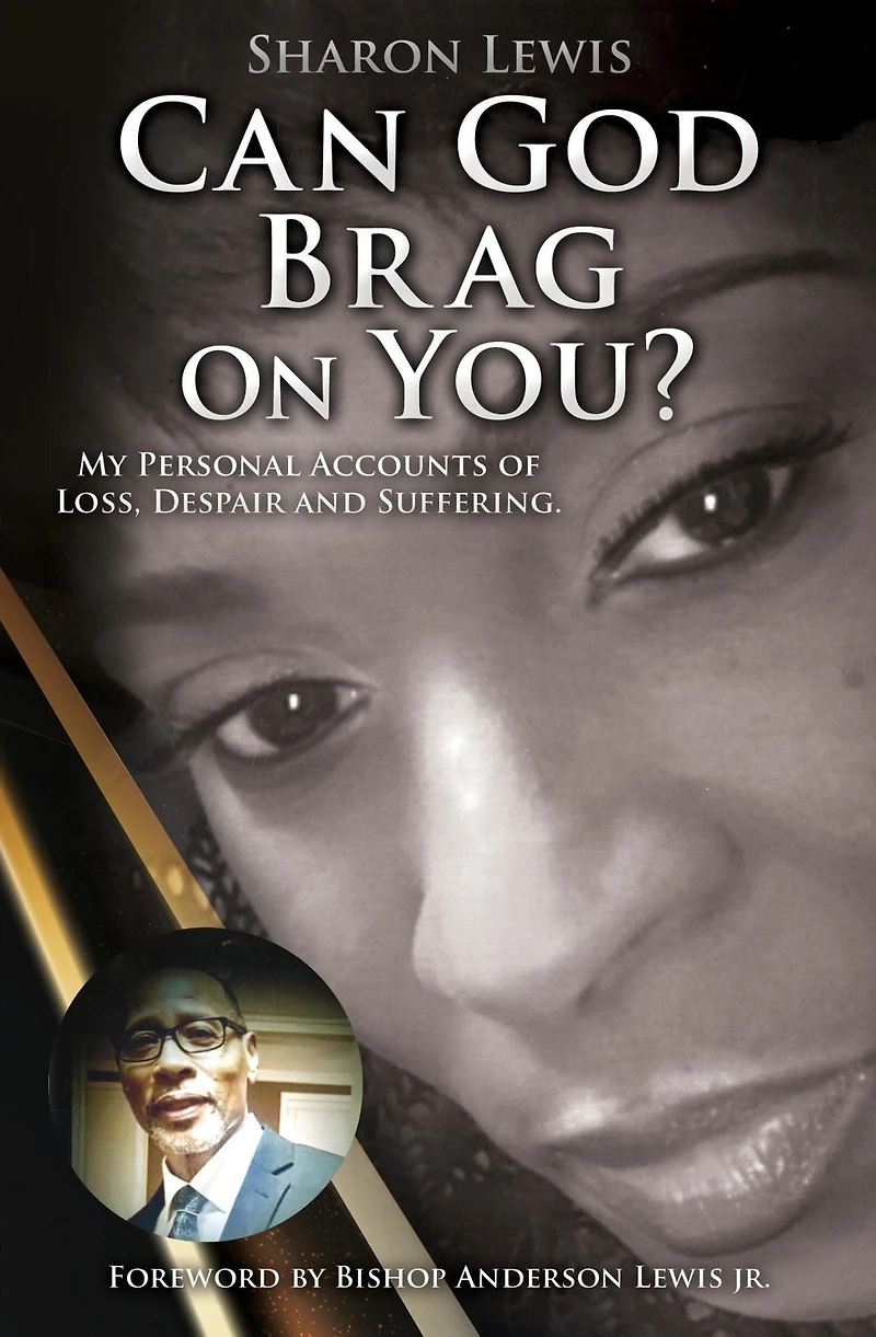 Can God Brag On You?: My Personal Accounts of Loss, Despair and Suffering.