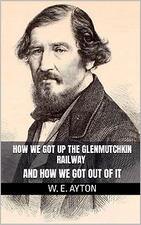 How We Got up the Glenmutchkin Railway and How We Got Out of It