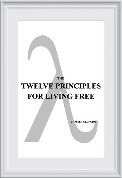 THE TWELVE PRINCIPLES FOR LIVING FREE: (THE WESTERN TRADITION)