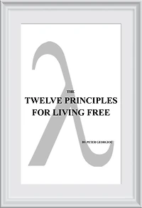 THE TWELVE PRINCIPLES FOR LIVING FREE: (THE WESTERN TRADITION)