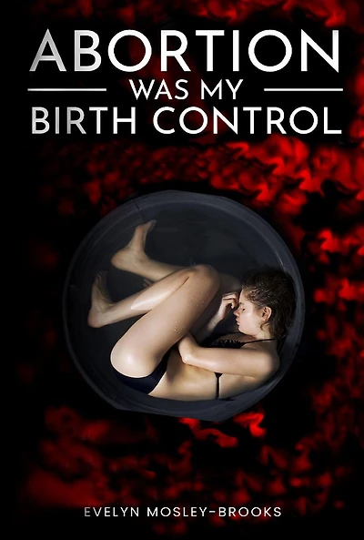 Abortion Was My Birth Control: Where There is Life, Liberty