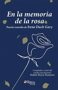En la memoria de rosa. Poesia reunida Irene Duch Gary
