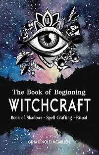 The Book of Beginning Witchcraft: Shadows, Spell Crafting and Ritual