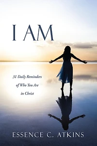 I Am: 31 Daily Reminders of Who You Are in Christ