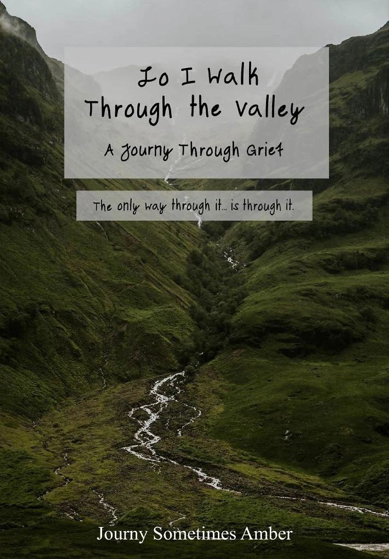 Lo I Walk Through the Valley: A Journy Grief