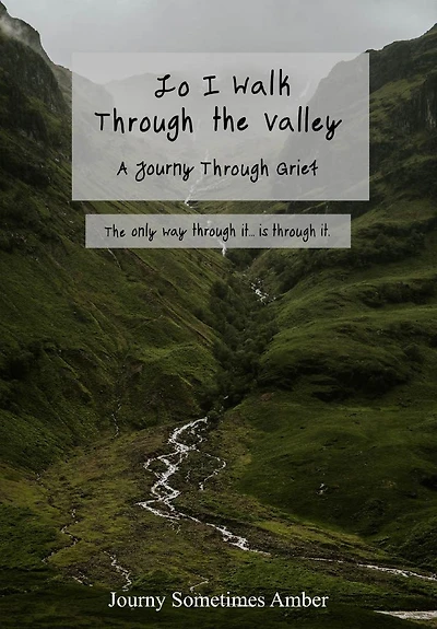 Lo I Walk Through the Valley: A Journy Grief
