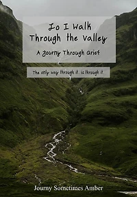 Lo I Walk Through the Valley: A Journy Grief