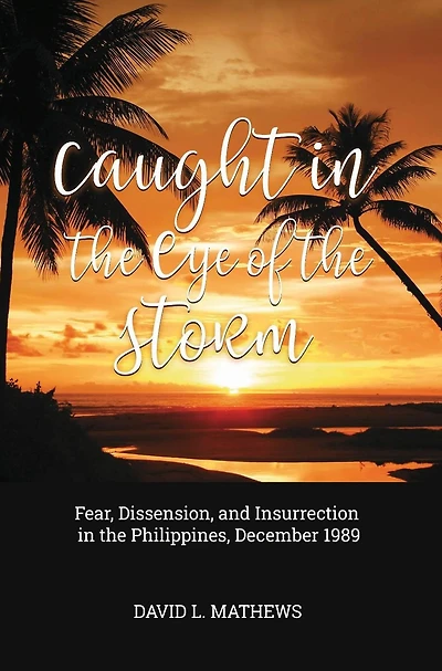Caught the Eye of Storm: Fear, Dissension, and Insurrection Philippines, December 1989
