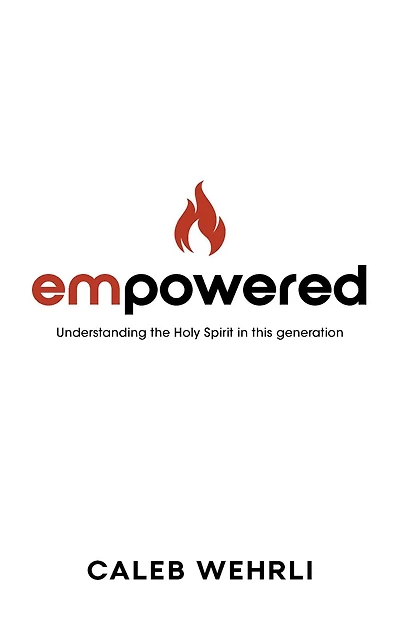 Empowered: Understanding the Holy Spirit This Generation