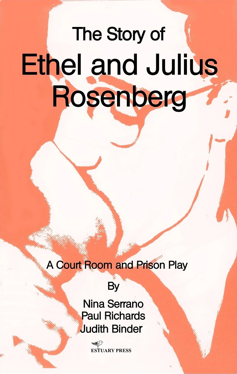The Story of Ethel and Julius Rosenberg: A Court Room Prison Play