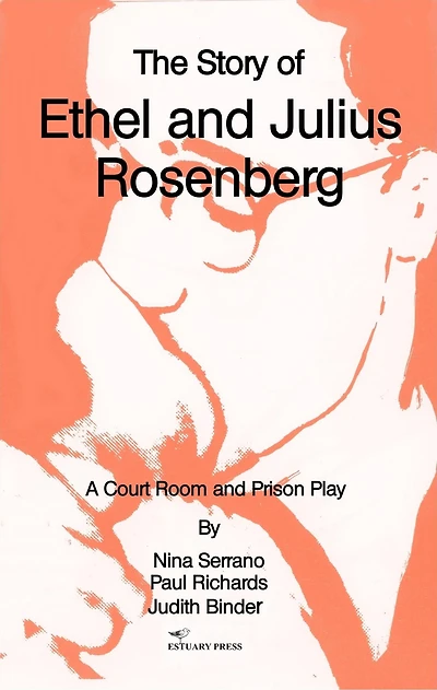 The Story of Ethel and Julius Rosenberg: A Court Room Prison Play