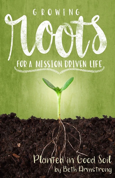 Growing Roots for a Mission Driven Life