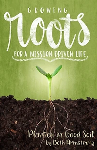 Growing Roots for a Mission Driven Life