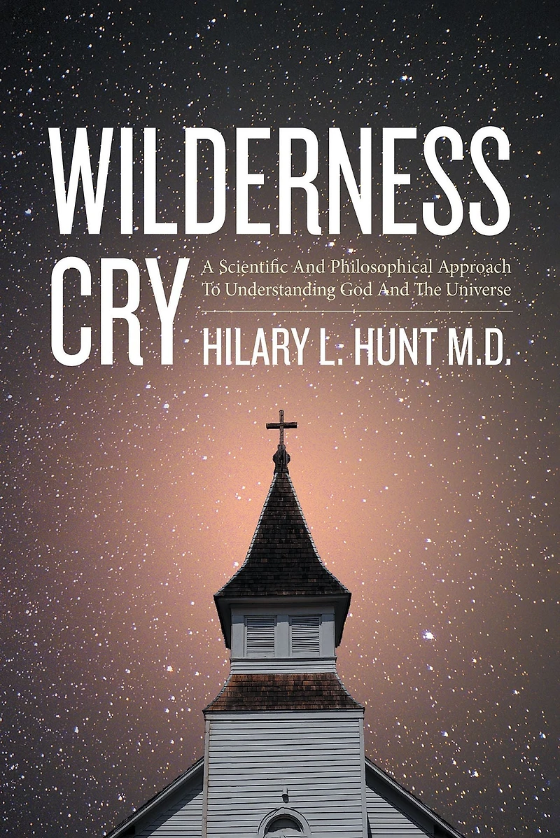 Wilderness Cry: A Scientific and Philosophical Approach To Understanding God And The Universe