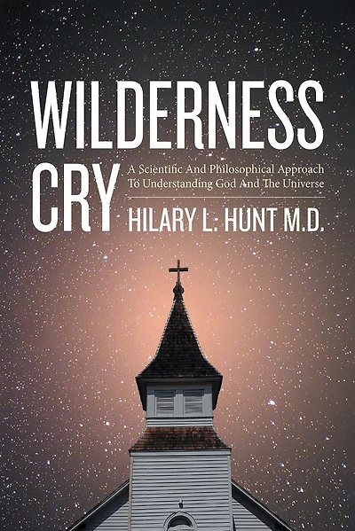 Wilderness Cry: A Scientific and Philosophical Approach To Understanding God And The Universe