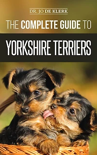 The Complete Guide to Yorkshire Terriers