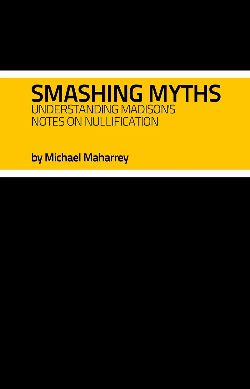 Smashing Myths: Understanding Madison's Notes on Nullification
