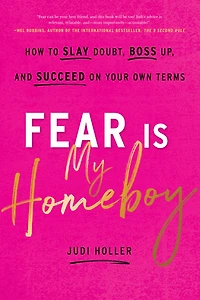 Fear Is My Homeboy: How to Slay Doubt, Boss Up, and Succeed on Your Own Terms