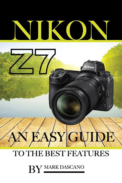 Nikon Z7: An Easy Guide to the Best Features