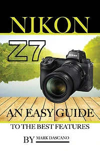 Nikon Z7: An Easy Guide to the Best Features
