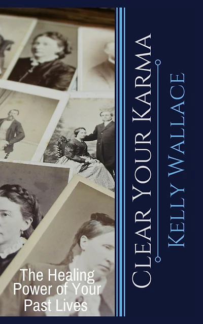 Clear Your Karma - The Healing Power Of Past Lives