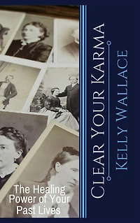 Clear Your Karma - The Healing Power Of Past Lives