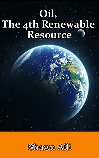 Oil, The 4th Renewable Resource