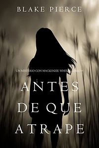 Antes De Que Atrape (Un Misterio con Mackenzie WhiteLibro 9)