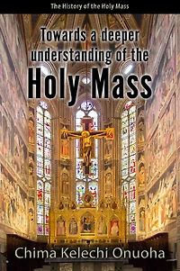 Towards a Deeper Understanding of the Holy Mass