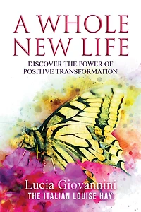 A Whole New Life: Discover the Power of Positive Transformation