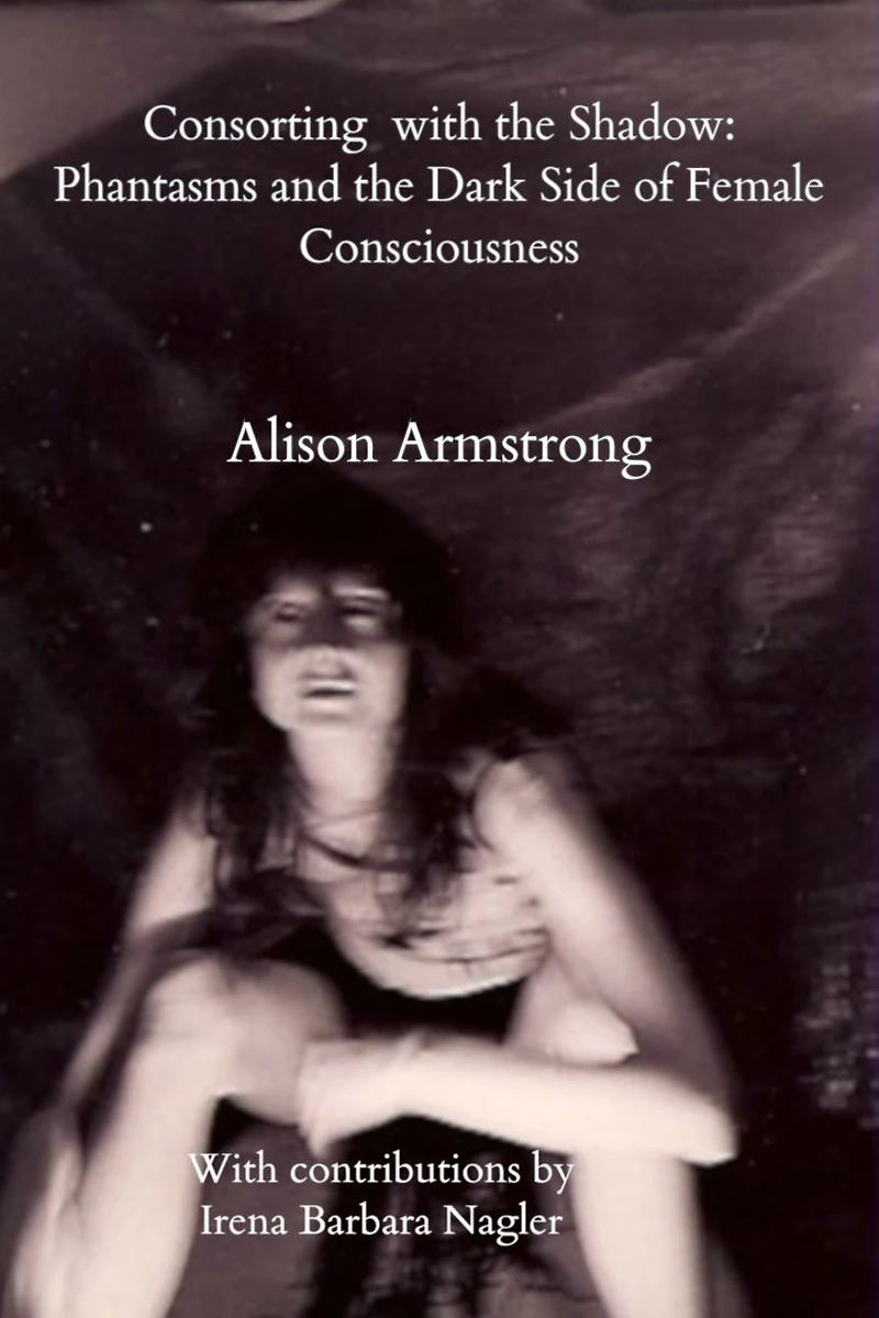 Consorting with the Shadow: Phantasms and the Dark Side of Female Consciousness